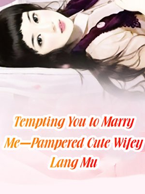 cover image of Tempting You to Marry Me-Pampered Cute Wifey